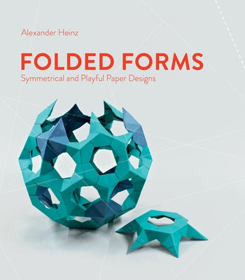 Folded Forms: Symmetrical and Playful Paper Designs by Heinz, Alexander