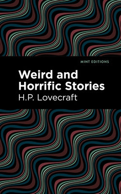 Weird and Horrific Stories by Lovecraft, H. P.