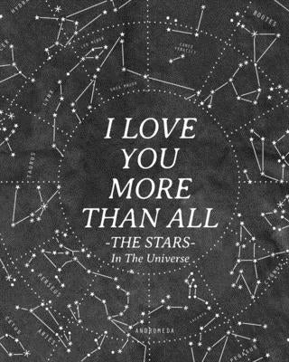 I Love You More Than All The Stars In The Universe: 365 Reasons Why I Love You - Gifts That Say I Love You For Him by White, Wyona