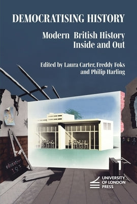 Democratising History: Modern British History Inside and Out by Carter, Laura
