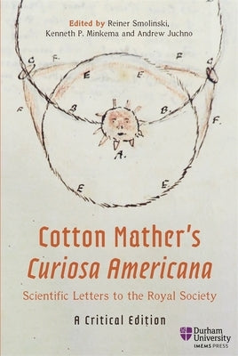 Cotton Mather's Curiosa Americana, Scientific Letters to the Royal Society: A Critical Edition by Smolinski, Reiner