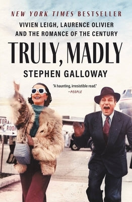 Truly, Madly: Vivien Leigh, Laurence Olivier, and the Romance of the Century by Galloway, Stephen