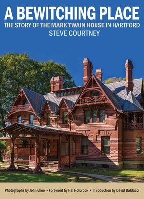 Bewitching Place: The Story of the Mark Twain House in Hartford by Courtney, Steve
