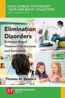 Elimination Disorders: Evidence-Based Treatment for Enuresis and Encopresis by Reimers, Thomas M.