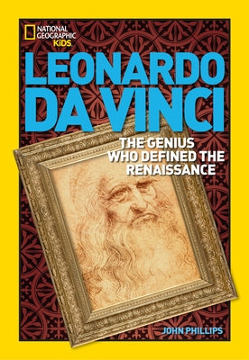 World History Biographies: Leonardo Da Vinci: The Genius Who Defined the Renaissance by Phillips, John