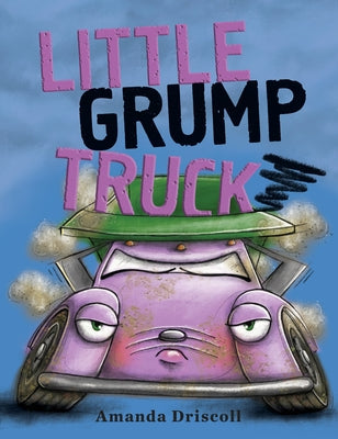 Little Grump Truck by Driscoll, Amanda