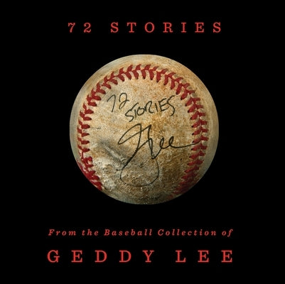 72 Stories: From the Baseball Collection of Geddy Lee by Lee, Geddy