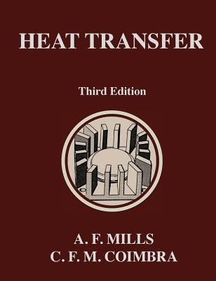 Heat Transfer: Third Edition by Mills, Anthony F.