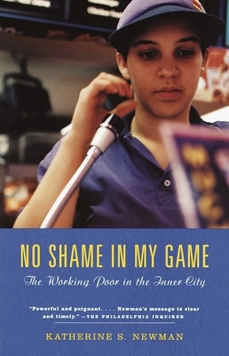 No Shame in My Game: The Working Poor in the Inner City by Newman, Katherine S.