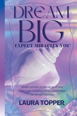 Dream Big Expect Miracles Now by Topper, Laura