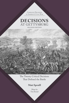 Decisions at Gettysburg: The Twenty Critical Decisions That Defined the Battle by Spruill, Matt