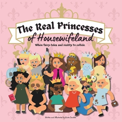 The Real Princesses of Housewifeland by Candela, Krista