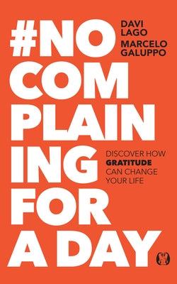 #No Complaining for a Day: Discover How Gratitude Can Change Your Life by Lago, Davi