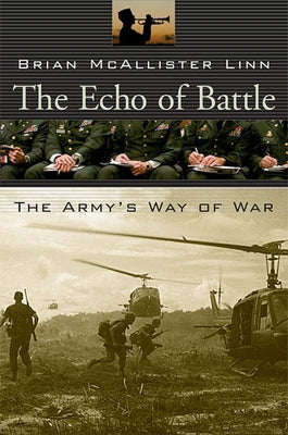 The Echo of Battle: The Army's Way of War by Linn, Brian McAllister