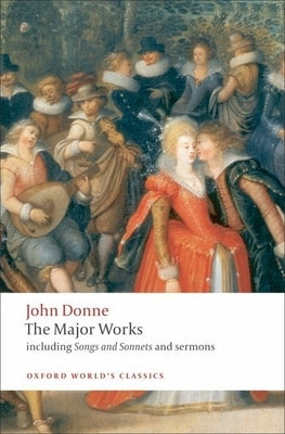 John Donne: The Major Works: Including Songs and Sonnets and Sermons by Donne, John