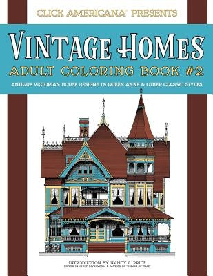 Vintage Homes: Adult Coloring Book: Antique Victorian House Designs in Queen Anne & Other Classic Styles by Click Americana