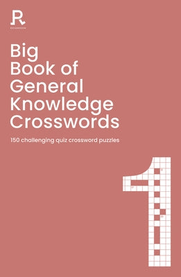 Big Book of General Knowledge Crosswords Book 1: 150 Challenging Quiz Crossword Puzzles by Richardson Puzzles and Games