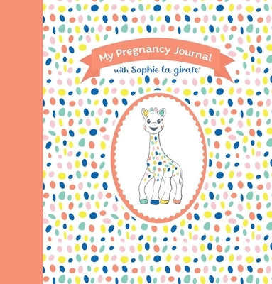 My Pregnancy Journal with Sophie La Girafe(r), Second Edition by La Girafe(r), Sophie