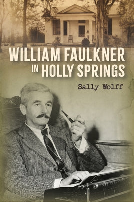 William Faulkner in Holly Springs by Wolff, Sally