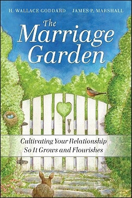 The Marriage Garden: Cultivating Your Relationship So It Grows and Flourishes by Goddard, H. Wallace