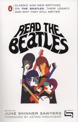 Read the Beatles: Classic and New Writings on the Beatles, Their Legacy, and Why They Still Matter by Sawyers, June Skinner