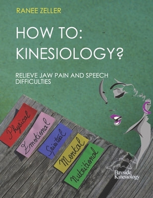 How to: Kinesiology? Relieve Jaw Pain And Speech Difficulties: Kinesiology muscle monitoring (bioenergetic wellness) by Zeller, Ranee