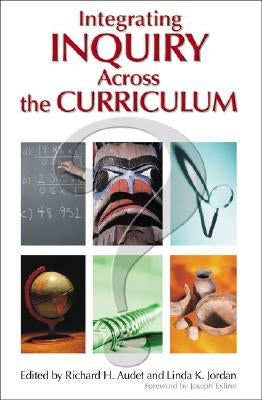 Integrating Inquiry Across the Curriculum by Audet, Richard H.