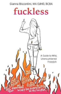 Fuckless: A Guide to Wild, Unencumbered Freedom by Biscontini, Gianna