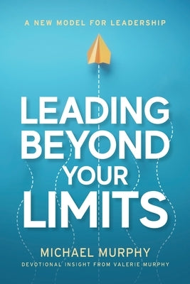 Leading Beyond Your Limits by Murphy, Michael