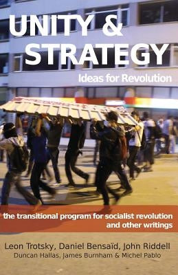 Unity & Strategy: Ideas for Revolution / The Transitional Program for Socialist Revolution and Other Writings by Trotsky, Leon