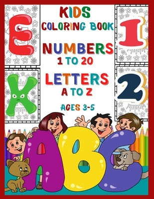 Kids Coloring Book Numbers 1 To 20 Letters A To Z Ages 3-5: Fun Coloring Activity Book For Kids, Toddlers, Preschoolers and Kindergarteners to Learn A by Senior, Shayan