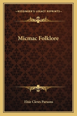 Micmac Folklore by Parsons, Elsie Clews