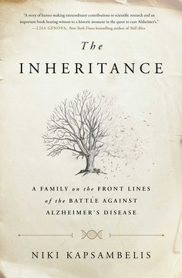 The Inheritance: A Family on the Front Lines of the Battle Against Alzheimer's Disease by Kapsambelis, Niki