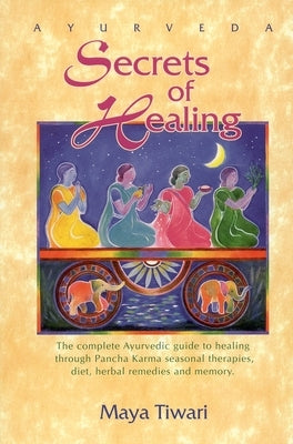 Ayurveda Secrets of Healing by Tiwari, Maya