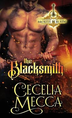 The Blacksmith: Order of the Broken Blade by Mecca, Cecelia