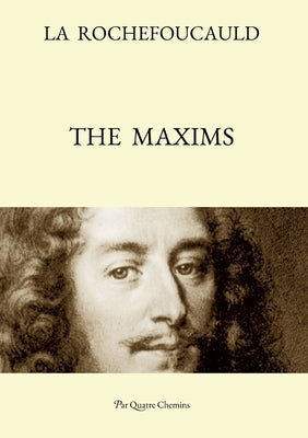 The Maxims (Bilingual Edition: French Text, with a Revised English Translation) by de la Rochefoucauld, Fran&#195;&#167;ois