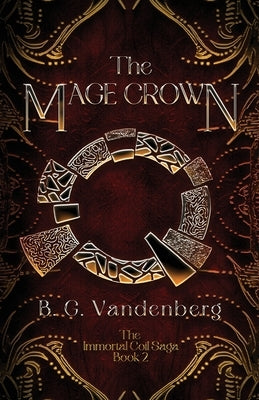 The Mage Crown: The Immortal Coil Saga, Book 2 by Vandenberg, B. G.