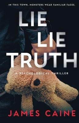 Lie Lie Truth: A Psychological Thriller by Caine, James