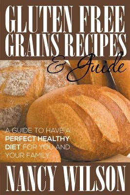 Gluten Free Grains Recipes & Guide by Wilson, Nancy