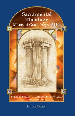 Sacramental Theology: Means of Grace, Way of Life by Stasiak, Kurt