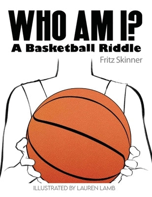 Who Am I? A Basketball Riddle by Skinner, Fritz