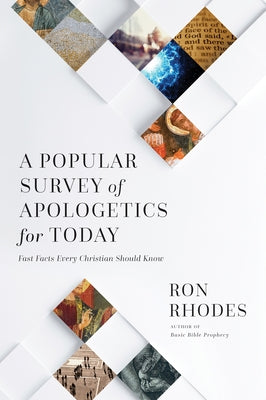 A Popular Survey of Apologetics for Today: Fast Facts Every Christian Should Know by Rhodes, Ron