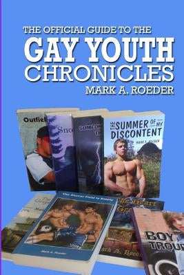 The Official Guide To The Gay Youth Chronicles by Roeder, Mark a.