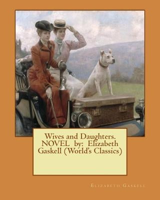 Wives and Daughters. NOVEL by: Elizabeth Gaskell (World's Classics) by Gaskell, Elizabeth