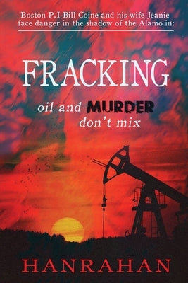 Fracking: Oil And MURDER Don't Mix by Hanrahan, David G.