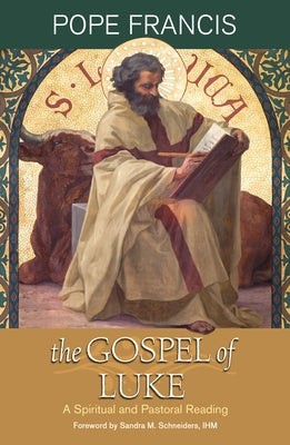 The Gospel of Luke: A Spiritual and Pastoral Reading by Francis, Pope