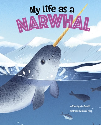 My Life as a Narwhal by Sazaklis, John