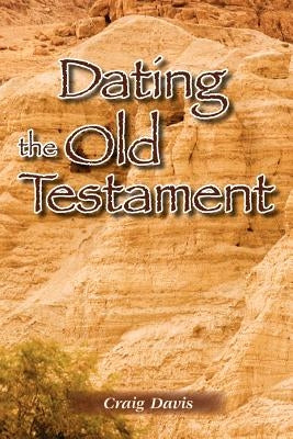 Dating The Old Testament by Davis, Craig