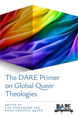 The Dare Primer on Global Queer Theologies by Isherwood, Lisa