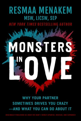 Monsters in Love: Why Your Partner Sometimes Drives You Crazy--And What You Can Do about It by Menakem, Resmaa